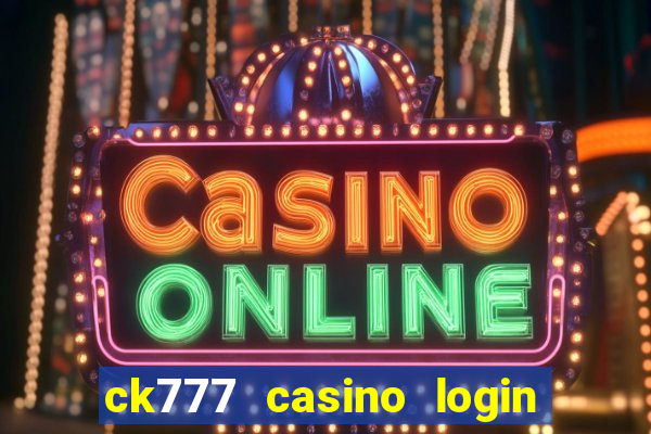 ck777 casino login register mobile